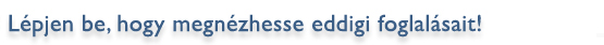 Lépjen be, hogy megnézhesse eddigi foglalásait!